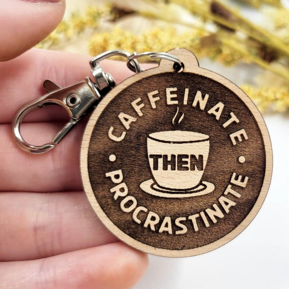 Caffeinate then procrastinate wood keychain